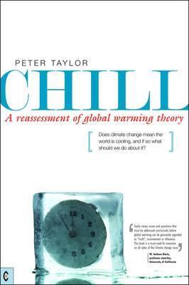 Chill, A Reassessment of Global Warming Theory: Does Climate Change Mean the World is Cooling, and If So What Should We Do About It? - Peter Taylor - cover