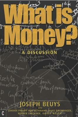 What is Money?: A Discussion Featuring Joseph Beuys - Joseph Beuys,Ulrich Rosch - cover