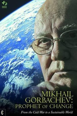 Mikhail Gorbachev: Prophet of Change: From the Cold War to a Sustainable World - Green Cross International,Mikhail S. Gorbachev - cover