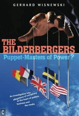 The Bilderbergers - Puppet-Masters of Power?: An Investigation into Claims of Conspiracy at the Heart of Politics, Business and the Media - Gerhard Wisnewski - cover