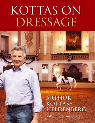 Kottas on Dressage - Arthur Kottas-Heldenburg,Julie Rowbotham - cover