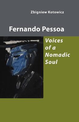 Fernando Pessoa: Voices of a Nomadic Soul - Zbigniew Kotowicz - cover