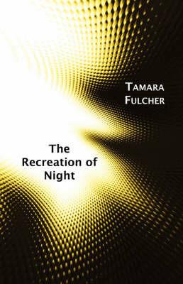 The Recreation of Night - Tamara Fulcher - cover