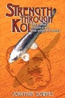 STRENGTH THROUGH KOI - They Saved Hitler's Koi and Other Stories - Jonathan, Downes - cover