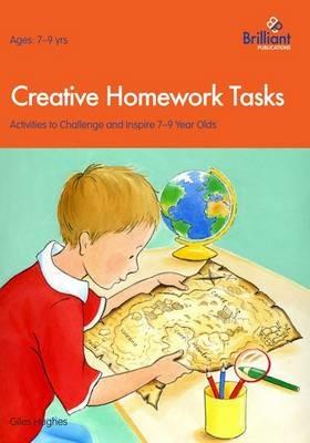 Creative Homework Tasks: Activities to Challenge and Inspire 7-9 Year Olds - Giles Hughes - cover