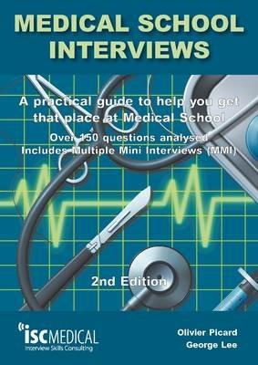Medical School Interviews: a Practical Guide to Help You Get That Place at Medical School - Over 150 Questions Analysed. Includes Mini-multi Interviews - George Lee,Olivier Picard - cover
