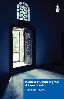 Islam & Human Rights: A Conversation - Shaykh Abdallah Bin Bayyah - cover