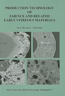 Production Technology of Faience and Related Early Vitreous Materials - M. S Tite,Andrew J. Shortland - cover