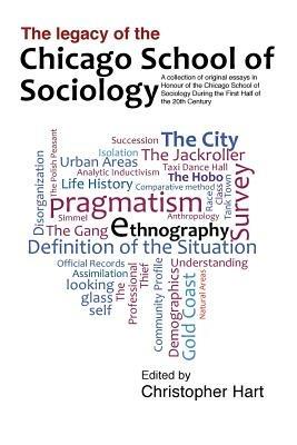 Legacy of the Chicago School. A Collection of Essays in Honour of the Chicago School of Sociology During the First Half of the 20th Century. - Christopher Hart - cover