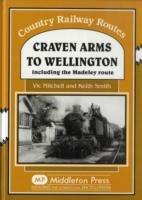 Craven Arms to Wellington: Including the Madeley Route - Vic Mitchell,Keith Smith - cover