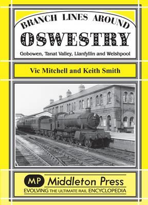 Branch Lines Around Oswestry: Gobowen, Tanat Valley, Llanfyllin and Welshpool - Vic Mitchell,Keith Smith - cover