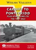 Cardiff to Pontypridd: Plus Other Lines to the Taff Vale