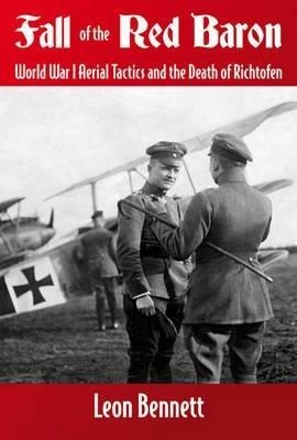 Fall of the Red Baron: World War I Aerial Tactics and the Death of Richtofen - Leon Bennett - cover