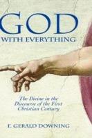 God with Everything: The Divine in the Discourse of the First Christian Century - F. Gerald Downing - cover