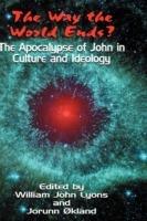 The Way the World Ends?: The Apocalypse of John in Culture and Ideology - cover