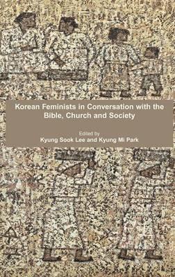 Korean Feminists in Conversation with the Bible, Church and Society - cover