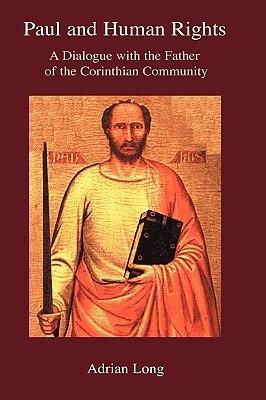 Paul and Human Rights: A Dialogue with the Father of the Corinthian Community - Adrian Long - cover