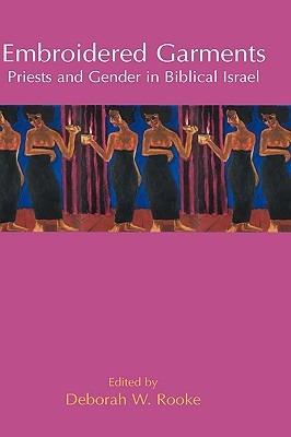 Embroidered Garments: Priests and Gender in Biblical Israel - cover