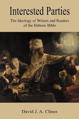 Interested Parties: The Ideology of Writers and Readers of the Hebrew BIble - David J. A. Clines - cover