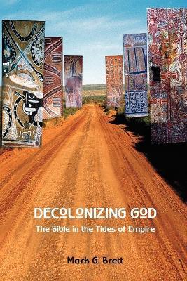 Decolonizing God: The Bible in the Tides of Empire - Mark G. Brett - cover