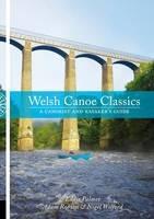 Welsh Canoe Classics: A Canoeist and Kayaker's Guide - Eddie Palmer,Adam Robson,Nigel Wilford - cover