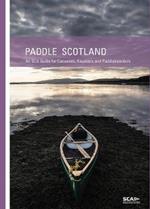 Paddle Scotland: An SCA Guide for Canoeists, Kayakers and Paddleboarders