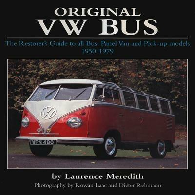 Original VW Bus: The Restorer's Guide to All Bus, Panel Van and Pick-up Models, 1950-1979 - Laurence Meredith - cover