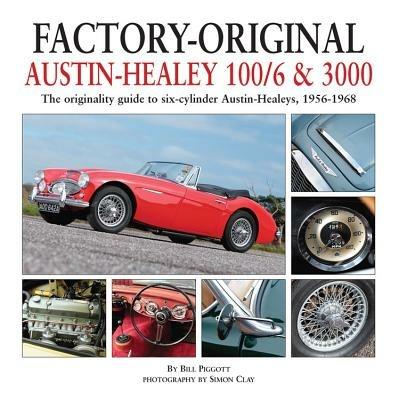 Factory-Original Austin-Healey 100/6 & 3000: The Originality Guide to Six-Cylinder Austin-Healeys, 1956-1968 - Bill Piggott - cover