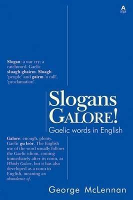 Slogans Galore!: Gaelic Words in English - George McLennan - cover