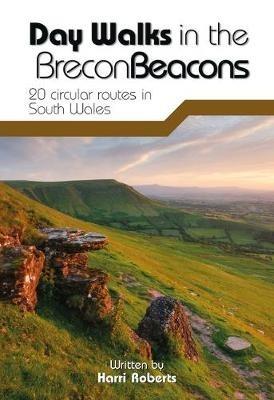 Day Walks in the Brecon Beacons: 20 circular routes in South Wales - Harri Roberts - cover