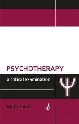 Psychotherapy: A critical examination - Keith Tudor - cover