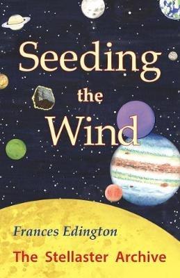 Seeding the Wind: The Stellaster Archive Volume 2 - Frances Edington - cover