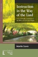 Instruction in the Way of the Lord: A Guide to the Catechism in the Book of Common Prayer - Martin Davie - cover