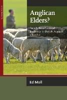 Anglican Elders?: Locally shared pastoral leadership in English Anglican Churches - Ed Moll - cover