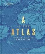 A is for Atlas: Wonders of Maps and Mapping