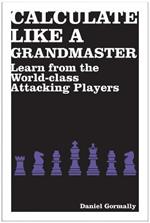 Calculate Like a Grandmaster: Learn from the World-Class Attacking Players