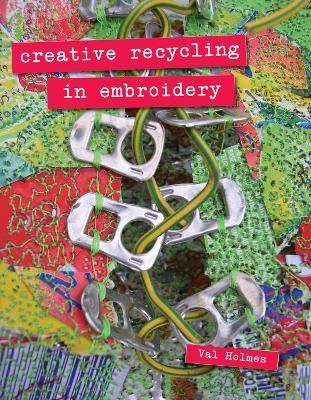 Creative Recycling in Embroidery - Val Holmes - cover