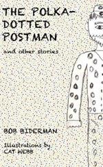 The Polka-Dotted Postman and Other Stories: A Celebration of Unusual Minds