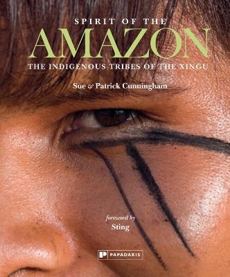 Spirit of the Amazon: The Indigenous Tribes of the Xingu - Sue & Patrick Cunningham - cover