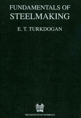 Fundamentals of Steelmaking - E. T Turkdogan - cover