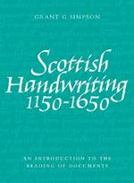 Scottish Handwriting 1150-1650: An Introduction to the Reading of Documents