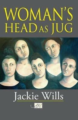 Woman's Head as Jug - Jackie Wills - cover