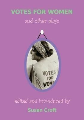 Votes for Women: And Other Plays - Elizabeth Robins,Helen Margaret Nightingale,Alice Chapin - cover