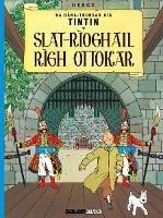Tintin sa Gaidhlig: Slat-Rioghail Righ Ottokar (Tintin in Gaelic) - Herge - cover