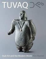 TUVAQ: Inuit Art and the Modern World