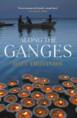 Along the Ganges - Ilija Trojanow - cover