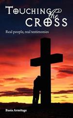 Touching the Cross: Real People, Real Testimonies
