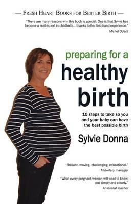 Preparing for a Healthy Birth: Information and Inspiration for Pregnant Women - Sylvie Donna - cover