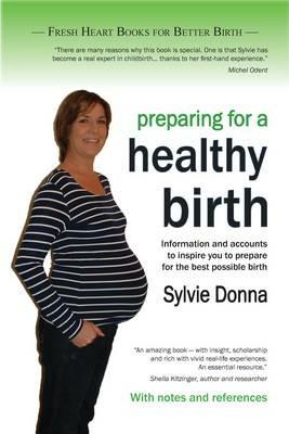 Preparing for a Healthy Birth: Information and Inspiration for Pregnant Women - Sylvie Donna - cover