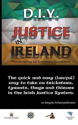 D.I.Y. JUSTICE IN IRELAND - Prosecuting by Common Informer - Stephen T Manning - cover